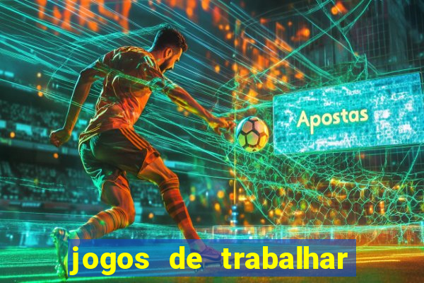 jogos de trabalhar para ganhar dinheiro